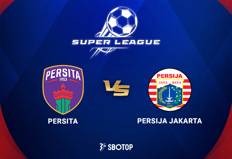 Taruhan Super League: Persita Tangerang vs Persija Jakarta